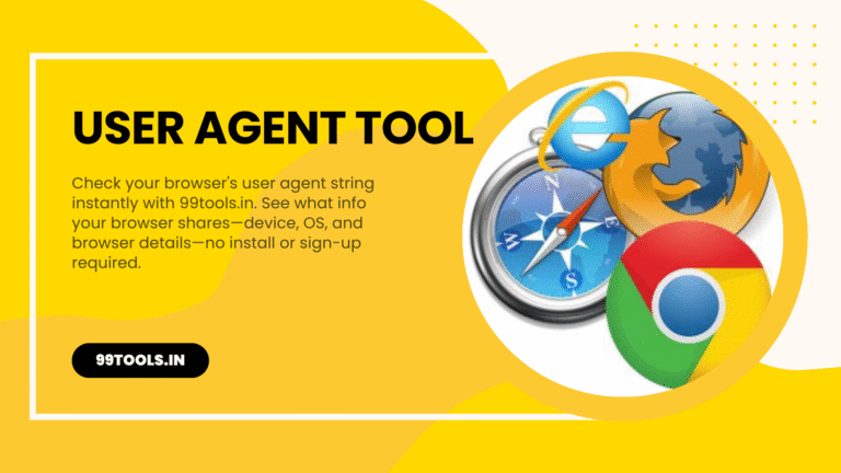 User Agent Checker – View Your Browser’s User Agent Online | 99tools.in